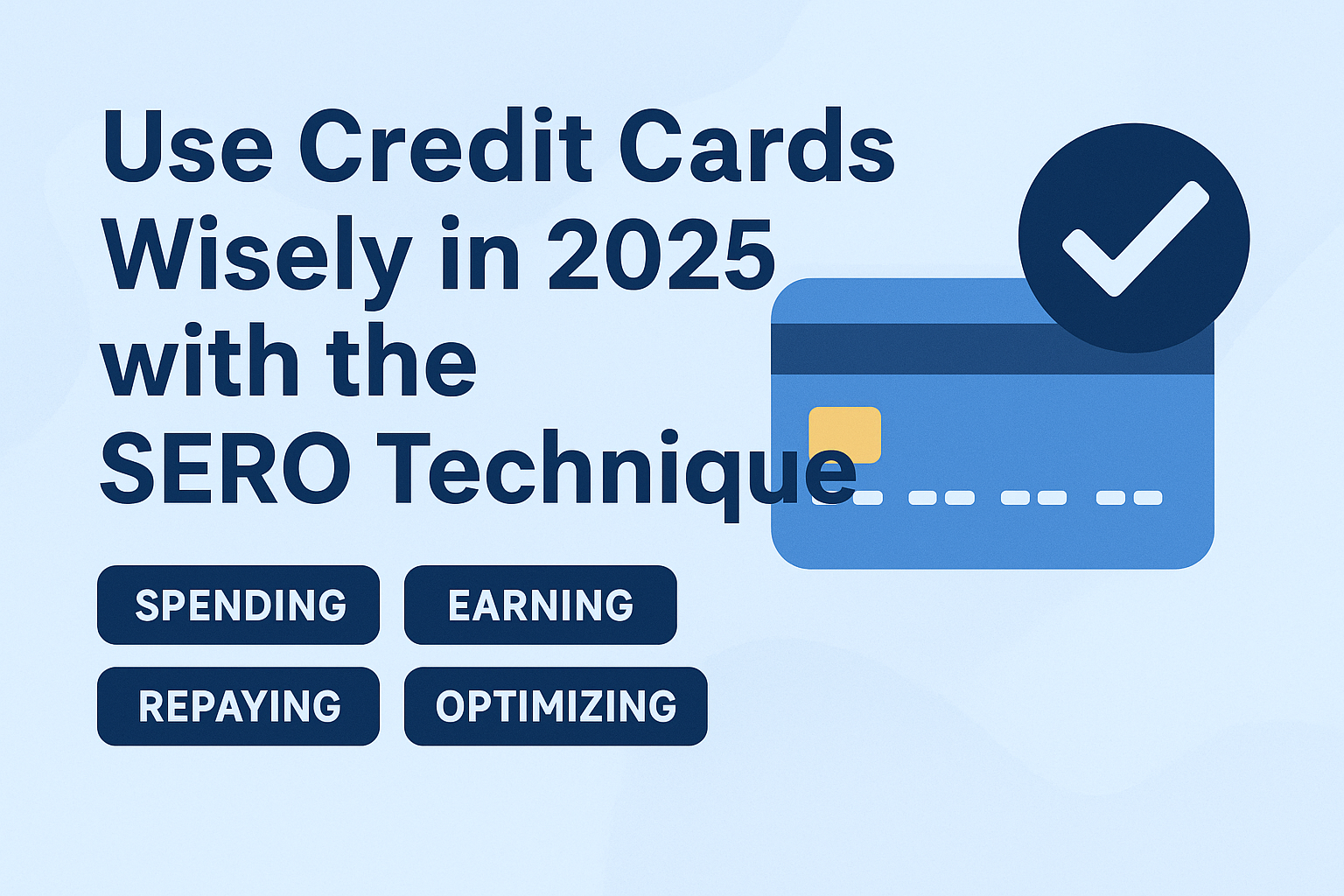Use Credit Cards Wisely in 2025 with the SERO Technique